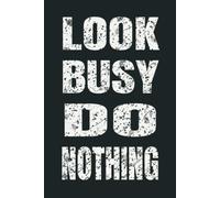 Look Busy Do Nothing: 6 x 9 Blank Lined Notebook - Funny Office Humor Gag Gift for Coworkers, Boss, Employees - Sarcastic Office Journals for Stress Relief