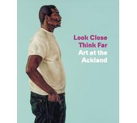 Look Close, Think Far: Art at the Ackland