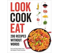 Look Cook Eat: 200 Recipes Without Words