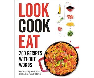 Look Cook Eat: 200 Recipes Without Words