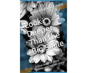 Look Deeper Than the Big Smile: A True Story Of Silent Battles and Hidden Scars