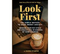 Look First: The Simple Method to Quiet Money Anxiety, Manage Your Pay Cycle, and Finally Feel in Control of Your Finances: 1 (The Sit With Me Trilogy Volume number: 1)