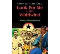 Look For Me in the Whirlwind: A Story of Marcus Garvey