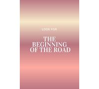 Look For The Beginning of The Road: A Motivational Notebook to Stay Focused and Keep Building Your Dreams