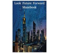 Look Future Forward Mazebook: 100 Large Print Mazes Easy to Hard of Different Shapes for All Ages