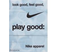 Look Good, Feel Good, Play Good : Nike Apparel