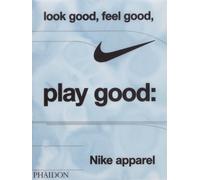 Look Good, Feel Good, Play Good : Nike Apparel