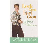 Look Great, Feel Great: 12 keys to enjoying a healthy life now