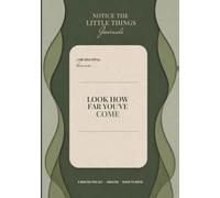 Look How Far You've Come Journal: Notice the Little Things - 90 Days of Gratitude Writing for the Progress You Keep Forgetting to Count