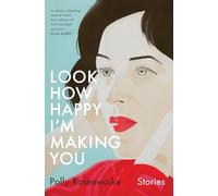 Look How Happy I'm Making You: Stories