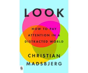 Look: How to Pay Attention in a Distracted World