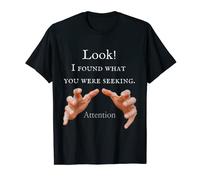 Look! I Found What You Were Seeking! Attention! T-Shirt T-Shirt