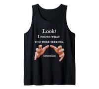 Look! I Found What You Were Seeking! Attention! T-Shirt Tank Top