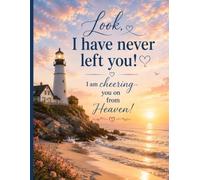Look, I have never left you!: I am cheering you on from heaven!