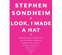 Look, I Made a Hat: Collected Lyrics (1981-2011) with Attendant Comments, Amplifications, Dogmas, Harangues, Digressions, Anecdotes and Miscellany