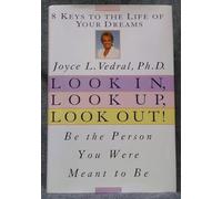 Look In, Look Up, Look Out!: Be the Person You Were Meant to Be