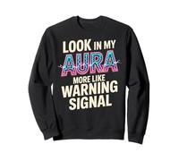 Look In My Aura Warning Signal Farm Aura Funny Aura Farming Sweatshirt
