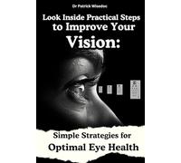 Look Inside Practical Steps to Improve Your Vision: Simple Strategies for Optimal Eye Health