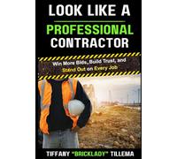 Look Like a Professional Contractor: Win More Bids, Build Trust, and Stand Out on Every Job