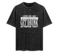 Look Like I May Accidentally Get Drunk On Purpose Today T-Shirt Unisex Black Tee XL