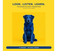 Look. Listen. Learn: The Interactive Visual Dog Training Book: 23 Everyday Commands for Dogs and Their Humans