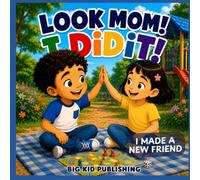 Look Mom! I Did It! I Made A New Friend (Big Kid Milestones Series)