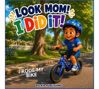 Look Mom! I Did It! I Rode My Bike (Big Kid Milestones Series)