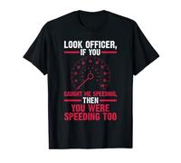 look officer if you caught me speeding speed T-Shirt
