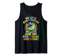 Look Out First Grade Here I Come Bye Kindergarten It was Fun Tank Top