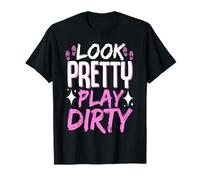 Look Pretty Play Dirty T-Shirt