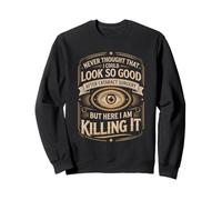 Look So Good After Cataract Surgery Killing It Sweatshirt