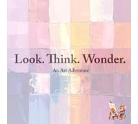 Look. Think. Wonder: An Art Adventure