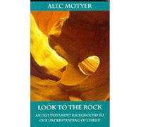 Look to the Rock : Old Testament Background To Our Understanding Of Christ