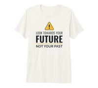 Look Towards Your Future Not Your Inspirational Quote Premium T-Shirt