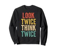 Look Twice Think Twice - Funny Saying Sarcastic Novelty Cool Sweatshirt