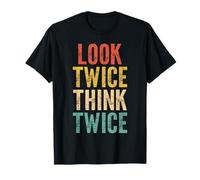 Look Twice Think Twice - Funny Saying Sarcastic Novelty Cool T-Shirt