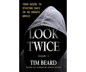 Look Twice: Your Guide to Staying Safe in an Unsafe World, Volume I