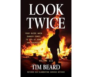 Look Twice: Your Guide When Danger Comes to You at Home and Overseas, Volume III