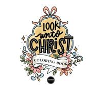 Look Unto Christ Coloring Book: Inspirational Coloring Book for Adults and Teens to Study The Doctrine and Covenants