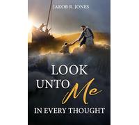 Look Unto Me in Every Thought