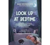 Look Up at Bedtime: 5 Minute Mindful Activities and Stories to Share the Wonder of the Universe: 5 Minute Activities and Stories to Share the Wonder of the Universe