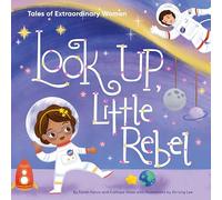 Look Up, Little Rebel: Tales of Extraordinary Women (Little Rebels)