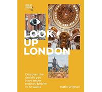 Look Up London : Discover the details you have never noticed before in 10 walks
