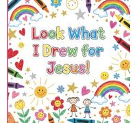 Look What I Drew for Jesus!: A Happy Sketchbook for Sharing Scribbles and Smiles