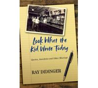 Look What the Kid Wrote Today : Quotes, Anecdotes and Other Musings