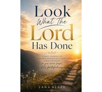 Look What The Lord Has Done: A Christian Gratitude and Testimony Journal to Record God's Faithfulness, Answered Prayers, and Daily Blessings