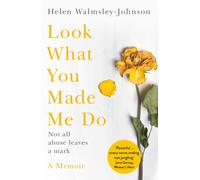 Look What You Made Me Do : A Powerful Memoir of Coercive Control