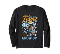 Look who forgot to grow up Long Sleeve T-Shirt