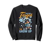 Look who forgot to grow up Sweatshirt