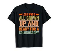 Look Who's All Grown Up And Ready For A Colonoscopy T-Shirt